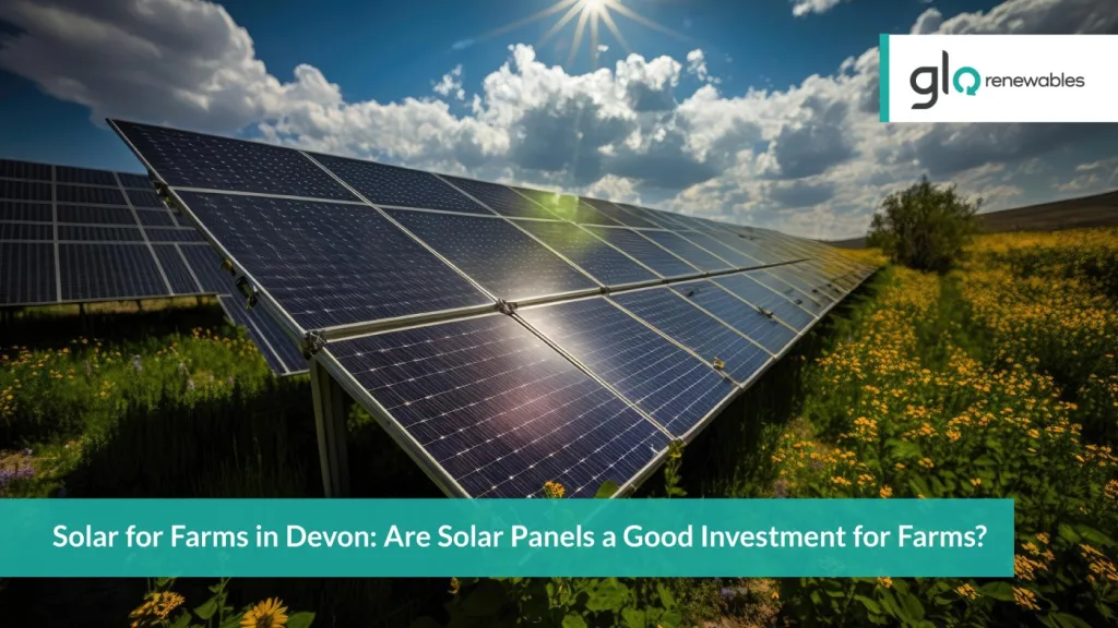 Solar for Farms in Devon: Are Solar Panels a Good Investment for Farms?