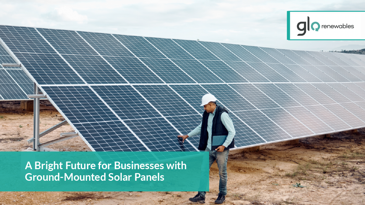 Read more about the article A Bright Future for Businesses with Ground Mounted Solar Panels